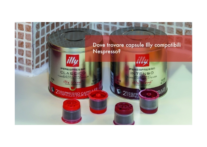 Dove trovare capsule Illy compatibili Nespresso?